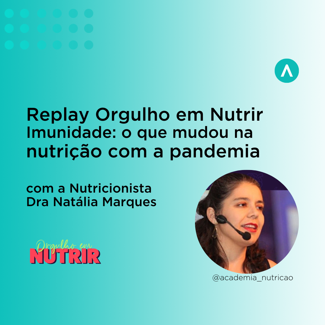 Orgulho de Nutrir – Imunidade e o que mudou na nutrição com a pandemia