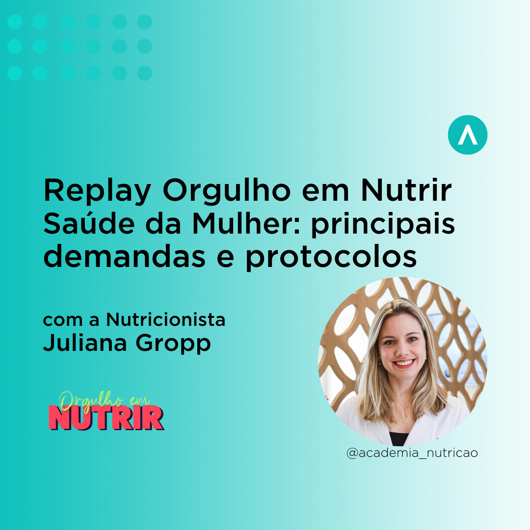 Orgulho de Nutrir – Saúde da mulher, as principais demandas e protocolos